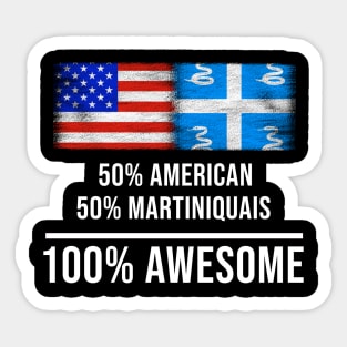 50% American 50% Martiniquais 100% Awesome - Gift for Martiniquais Heritage From Martinique Sticker